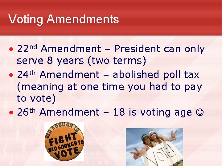 Voting Amendments • 22 nd Amendment – President can only serve 8 years (two