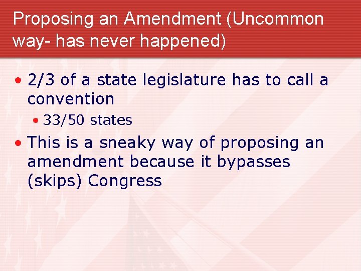 Proposing an Amendment (Uncommon way- has never happened) • 2/3 of a state legislature