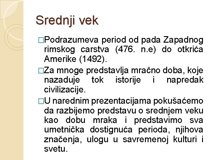 Srednji vek �Podrazumeva period od pada Zapadnog rimskog carstva (476. n. e) do otkrića