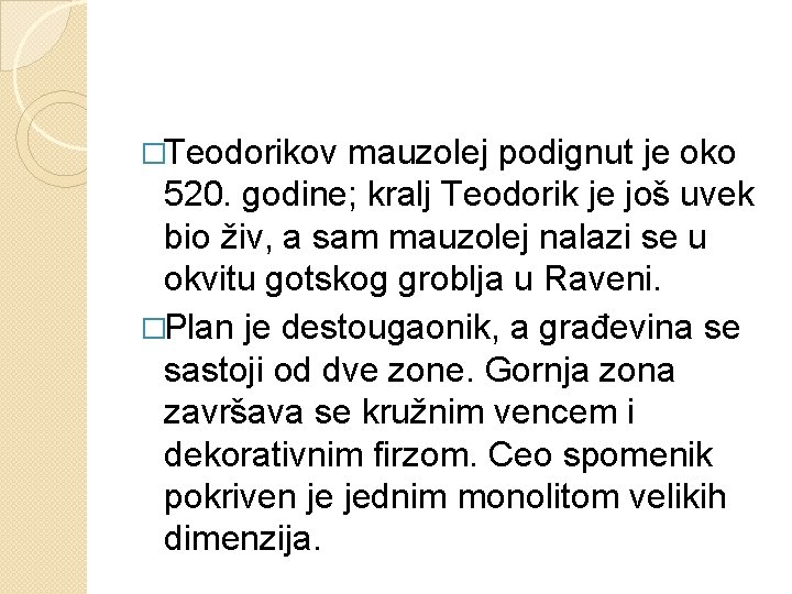 �Teodorikov mauzolej podignut je oko 520. godine; kralj Teodorik je još uvek bio živ,