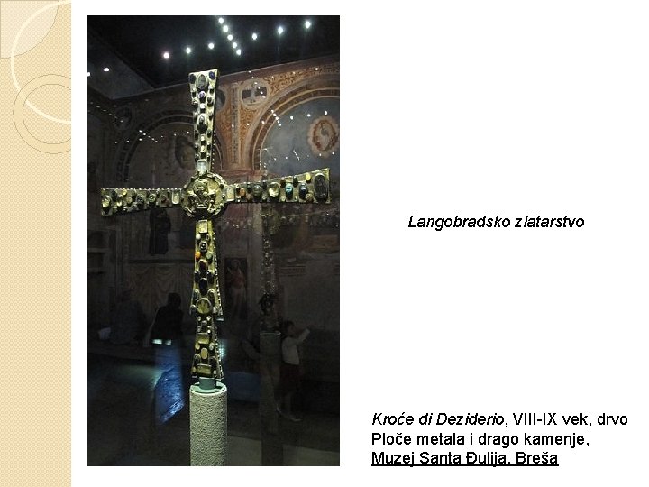 Langobradsko zlatarstvo Kroće di Deziderio, VIII-IX vek, drvo Ploče metala i drago kamenje, Muzej