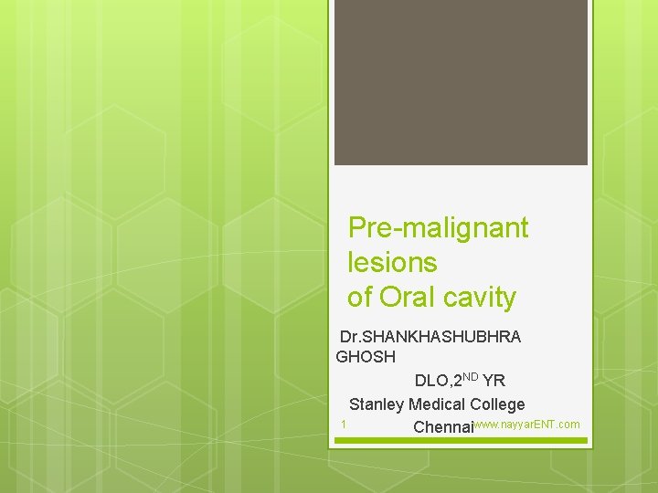 Pre-malignant lesions of Oral cavity Dr. SHANKHASHUBHRA GHOSH DLO, 2 ND YR Stanley Medical