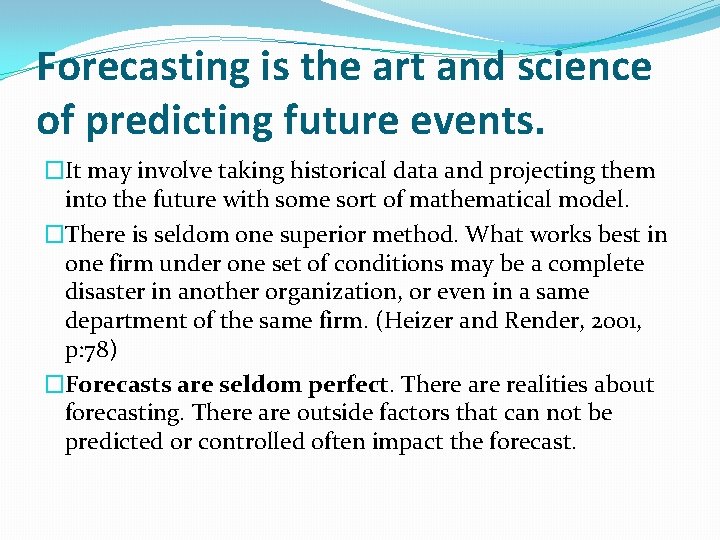 Forecasting is the art and science of predicting future events. �It may involve taking