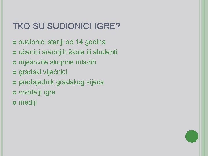 TKO SU SUDIONICI IGRE? sudionici stariji od 14 godina učenici srednjih škola ili studenti