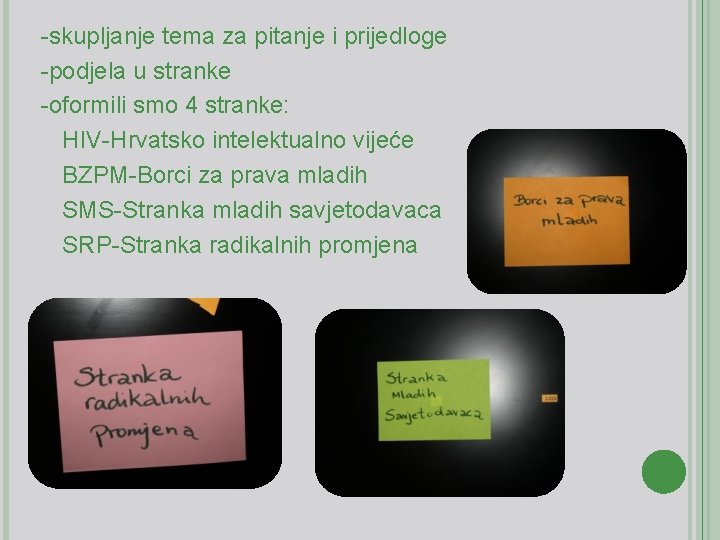 -skupljanje tema za pitanje i prijedloge -podjela u stranke -oformili smo 4 stranke: HIV-Hrvatsko