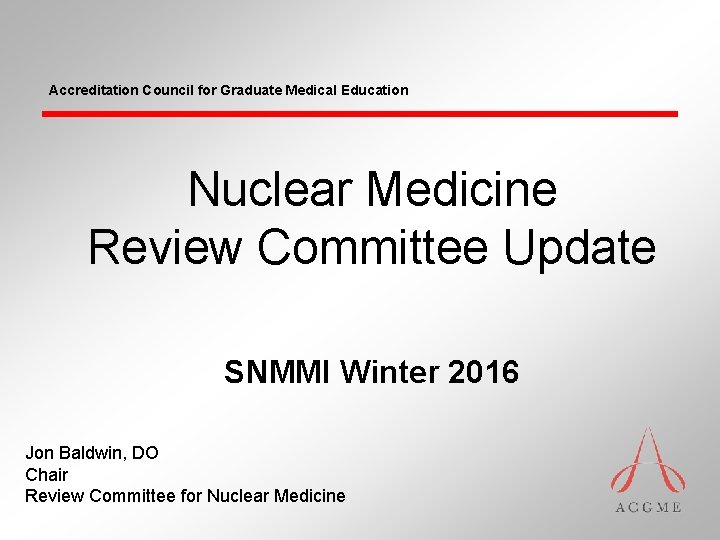 Accreditation Council for Graduate Medical Education Nuclear Medicine Review Committee Update SNMMI Winter 2016