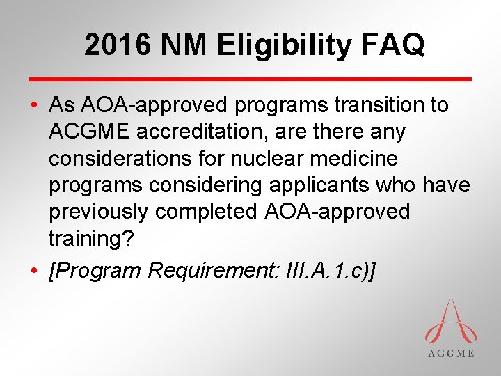 2016 NM Eligibility FAQ • As AOA-approved programs transition to ACGME accreditation, are there