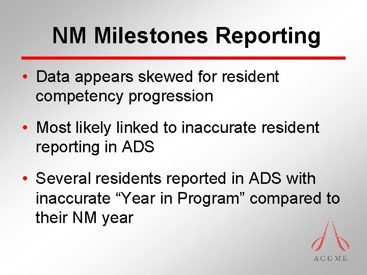 NM Milestones Reporting • Data appears skewed for resident competency progression • Most likely