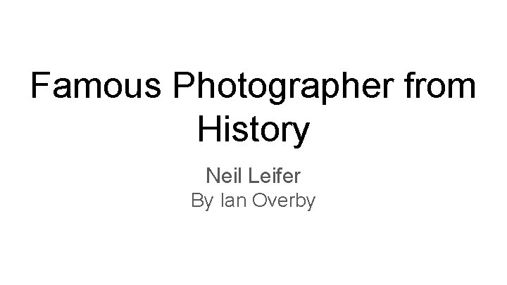 Famous Photographer from History Neil Leifer By Ian Overby 