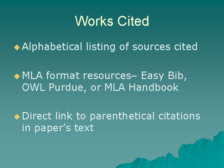 Works Cited u Alphabetical listing of sources cited u MLA format resources– Easy Bib,