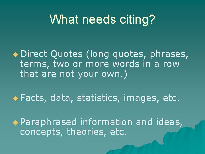 What needs citing? u Direct Quotes (long quotes, phrases, terms, two or more words