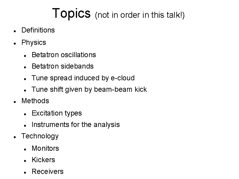 Topics (not in order in this talk!) Definitions Physics Betatron oscillations Betatron sidebands Tune