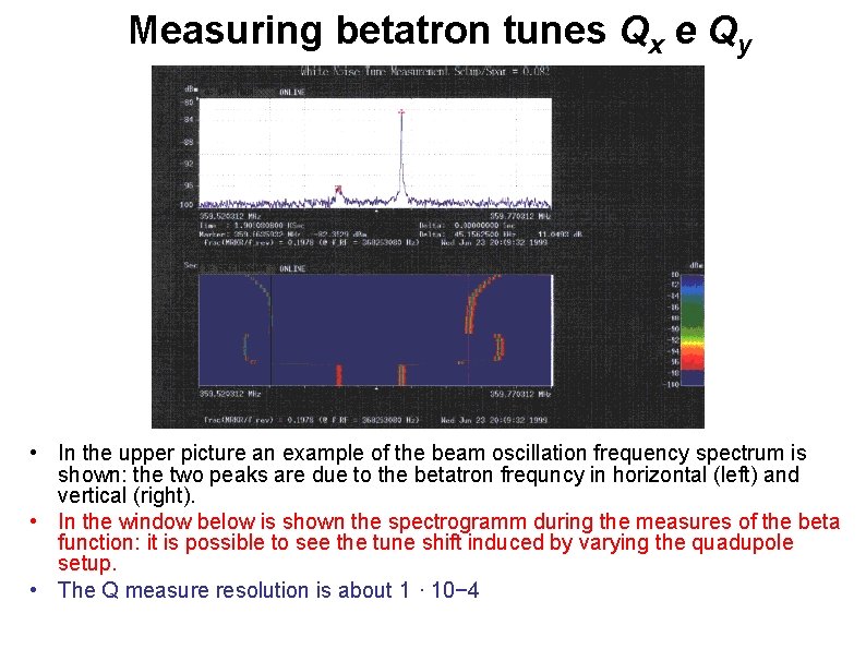 Measuring betatron tunes Qx e Qy • In the upper picture an example of