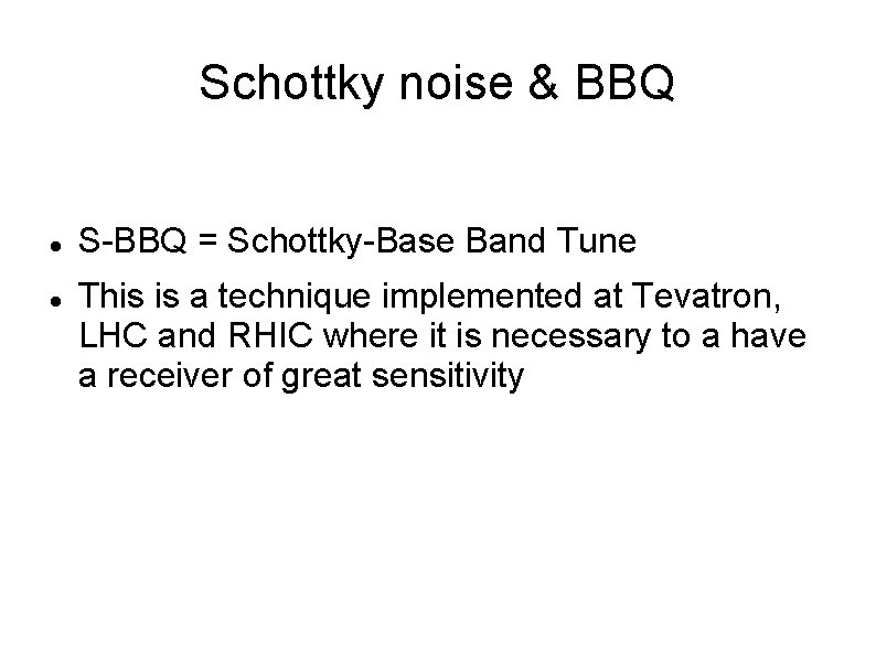 Schottky noise & BBQ S-BBQ = Schottky-Base Band Tune This is a technique implemented
