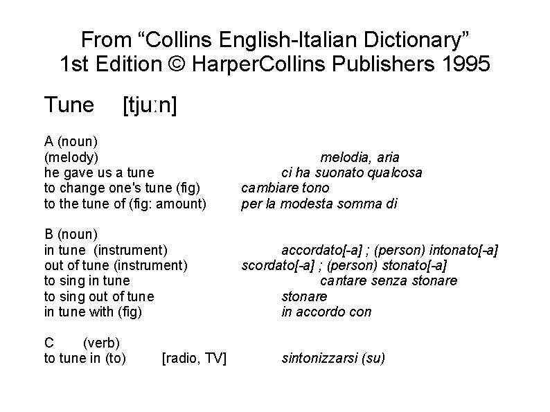 From “Collins English-Italian Dictionary” 1 st Edition © Harper. Collins Publishers 1995 Tune [tjuːn]