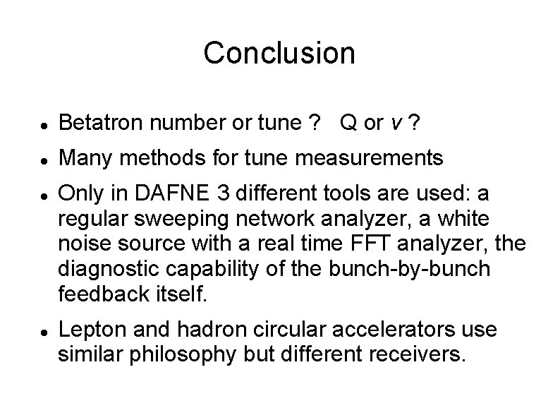 Conclusion Betatron number or tune ? Q or ν ? Many methods for tune