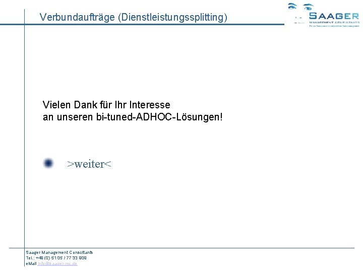 Verbundaufträge (Dienstleistungssplitting) Vielen Dank für Ihr Interesse an unseren bi-tuned-ADHOC-Lösungen! >weiter< Saager Management Consultants