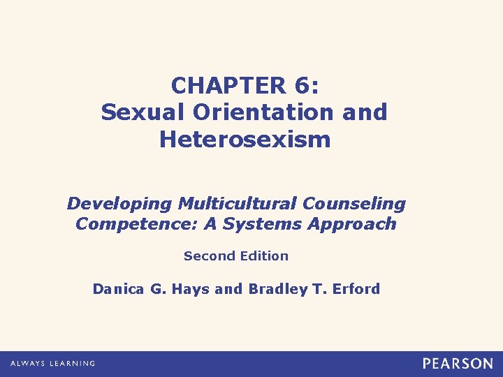 CHAPTER 6: Sexual Orientation and Heterosexism Developing Multicultural Counseling Competence: A Systems Approach Second