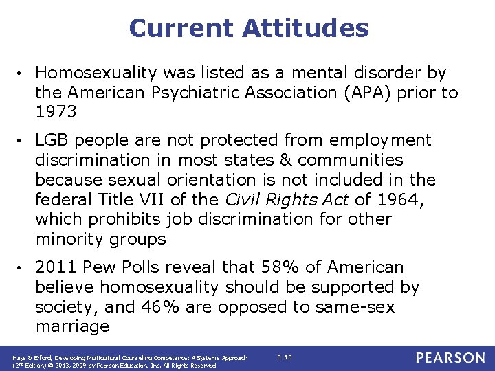 Current Attitudes • Homosexuality was listed as a mental disorder by the American Psychiatric