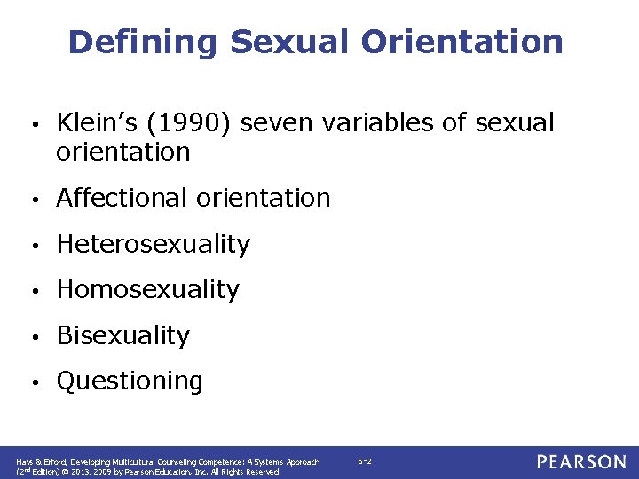 Defining Sexual Orientation • Klein’s (1990) seven variables of sexual orientation • Affectional orientation