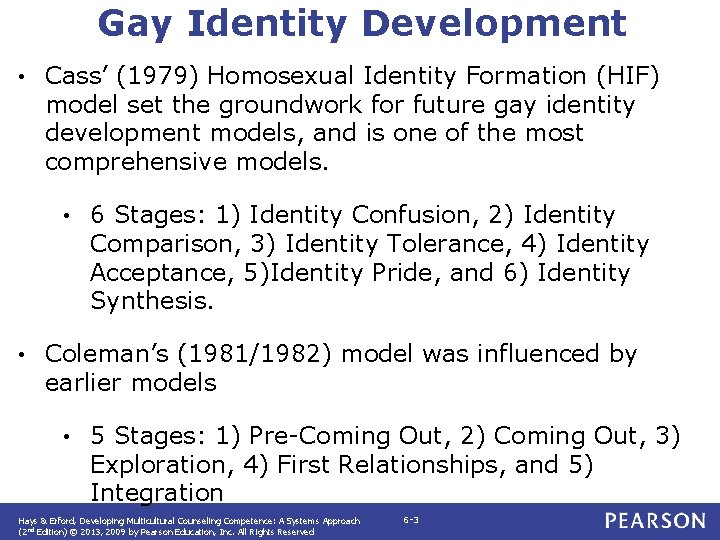 Gay Identity Development • Cass’ (1979) Homosexual Identity Formation (HIF) model set the groundwork