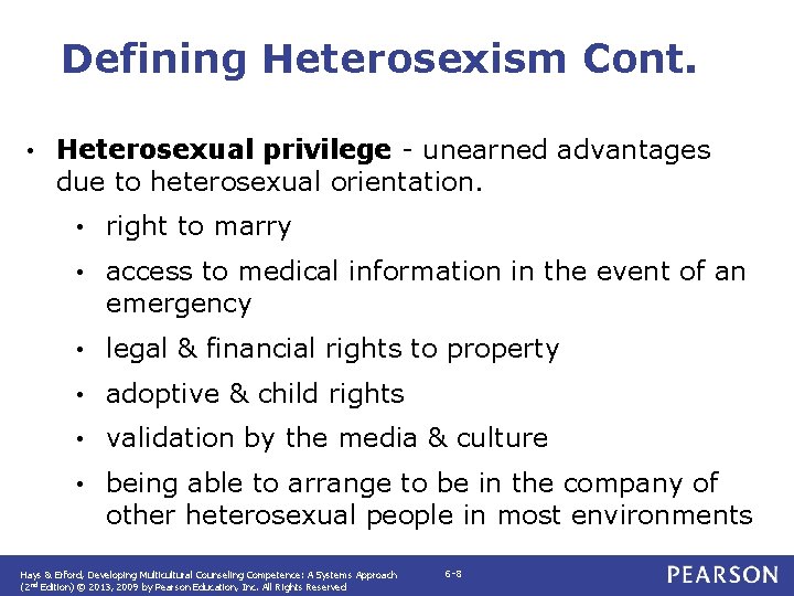 Defining Heterosexism Cont. • Heterosexual privilege - unearned advantages due to heterosexual orientation. •