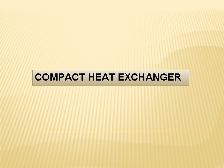 COMPACT HEAT EXCHANGER 