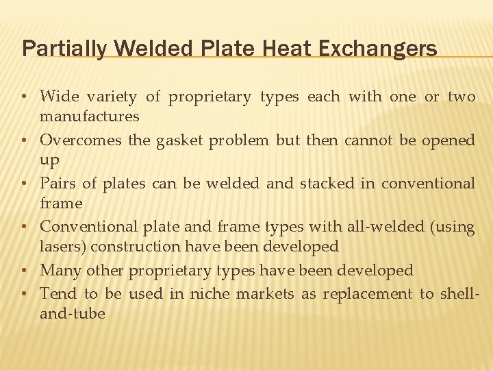 Partially Welded Plate Heat Exchangers • Wide variety of proprietary types each with one