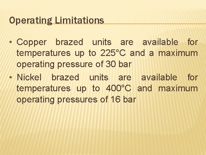 Operating Limitations • Copper brazed units are available for temperatures up to 225°C and