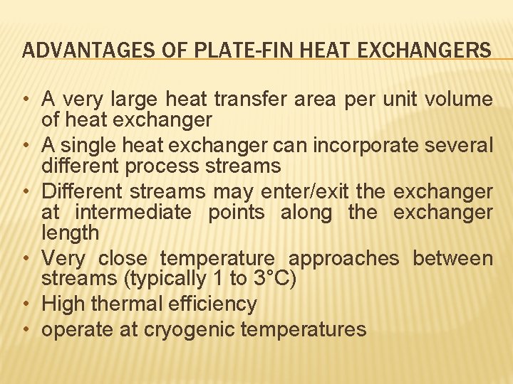 ADVANTAGES OF PLATE-FIN HEAT EXCHANGERS • A very large heat transfer area per unit