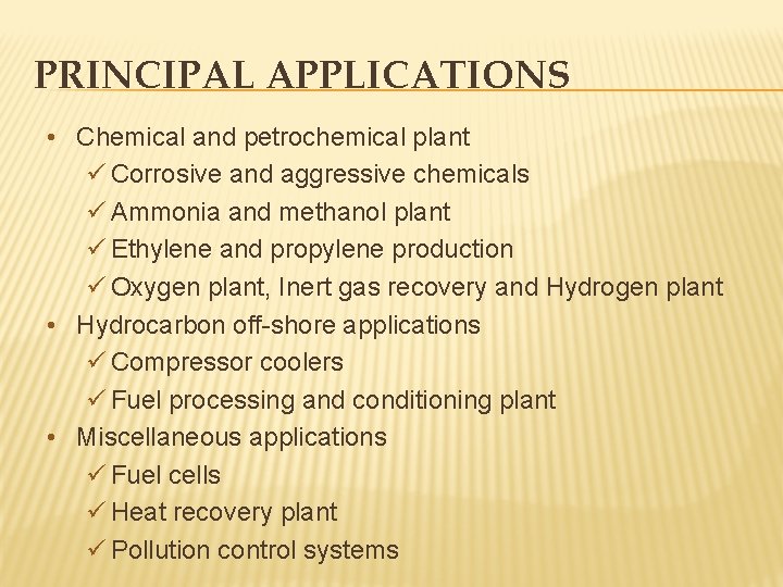 PRINCIPAL APPLICATIONS • Chemical and petrochemical plant ü Corrosive and aggressive chemicals ü Ammonia