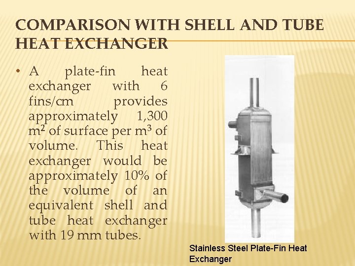 COMPARISON WITH SHELL AND TUBE HEAT EXCHANGER • A plate-fin heat exchanger with 6