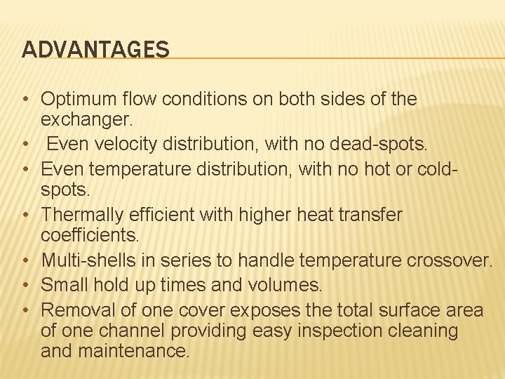 ADVANTAGES • Optimum flow conditions on both sides of the exchanger. • Even velocity