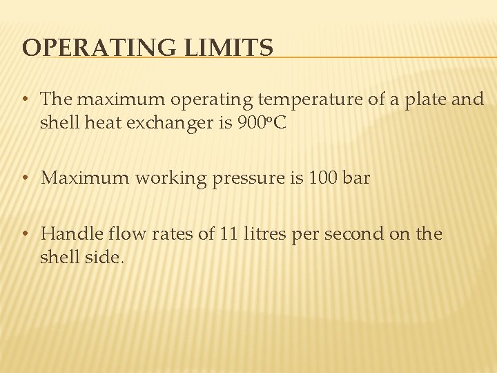 OPERATING LIMITS • The maximum operating temperature of a plate and shell heat exchanger