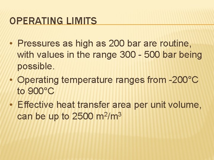 OPERATING LIMITS • Pressures as high as 200 bar are routine, with values in