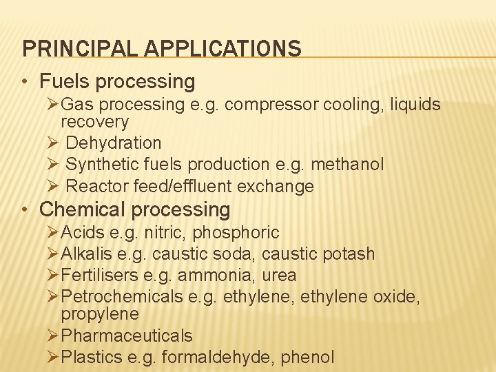 PRINCIPAL APPLICATIONS • Fuels processing Ø Gas processing e. g. compressor cooling, liquids recovery