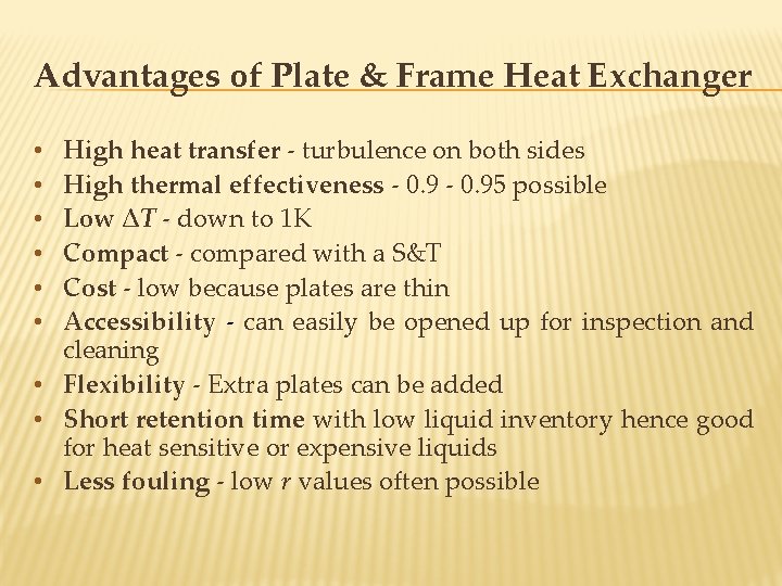 Advantages of Plate & Frame Heat Exchanger High heat transfer - turbulence on both