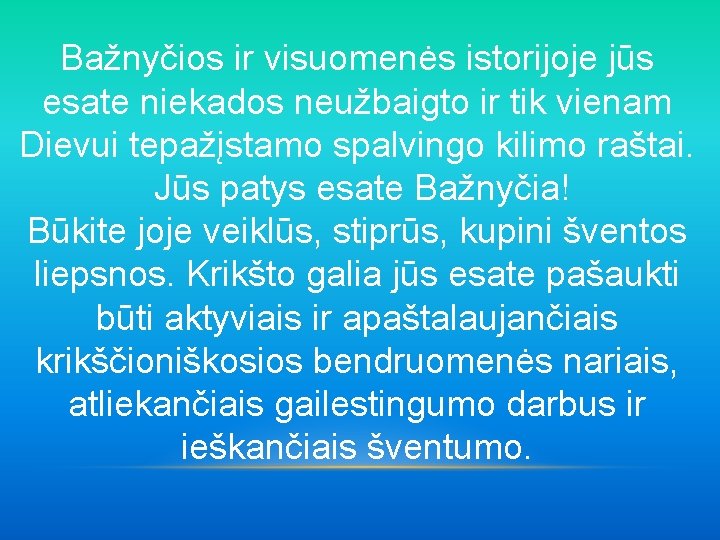 Bažnyčios ir visuomenės istorijoje jūs esate niekados neužbaigto ir tik vienam Dievui tepažįstamo spalvingo