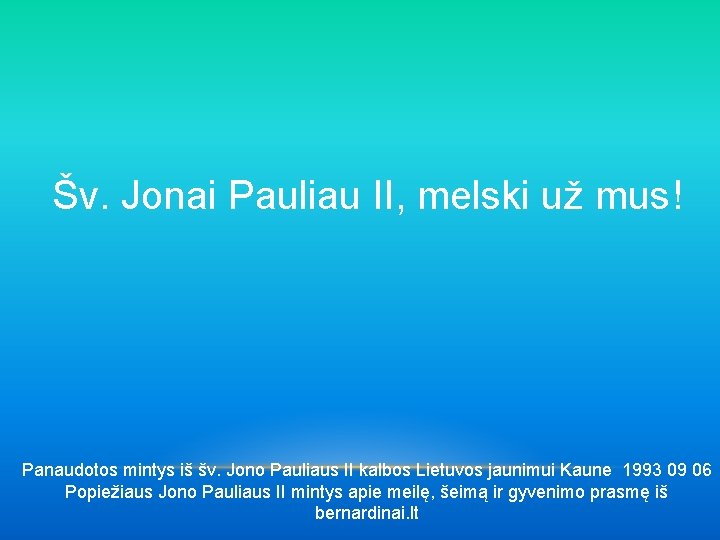 Šv. Jonai Pauliau II, melski už mus! Panaudotos mintys iš šv. Jono Pauliaus II