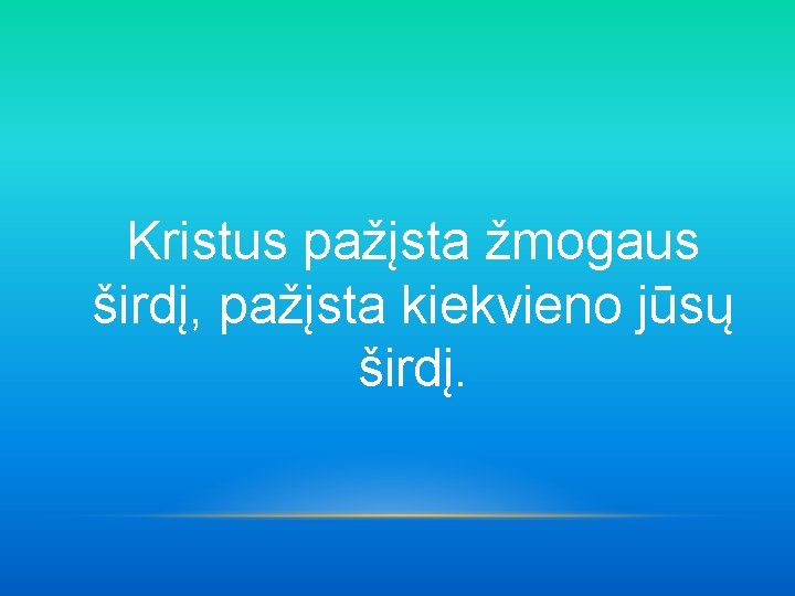 Kristus pažįsta žmogaus širdį, pažįsta kiekvieno jūsų širdį. 