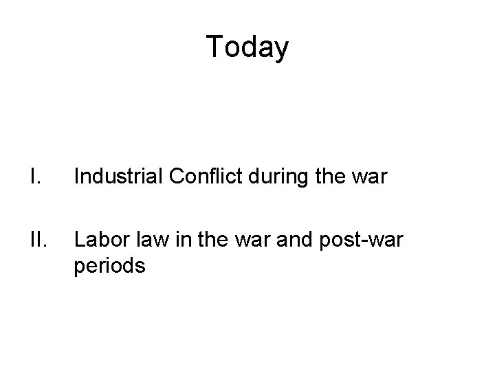 Today I. Industrial Conflict during the war II. Labor law in the war and