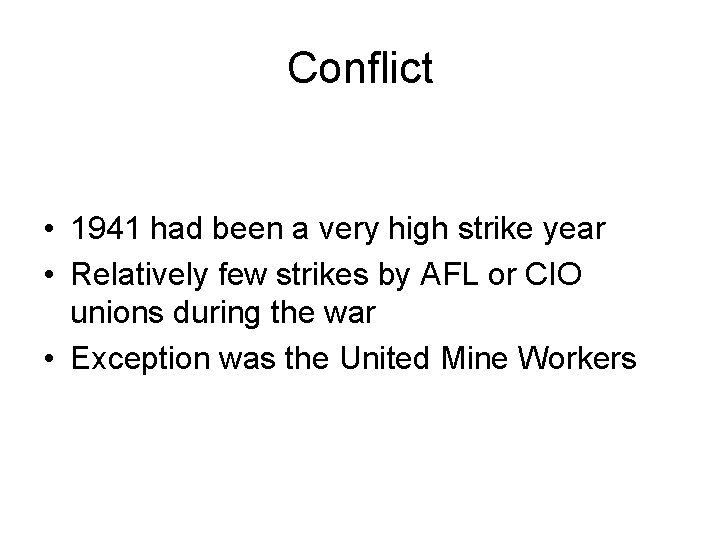 Conflict • 1941 had been a very high strike year • Relatively few strikes