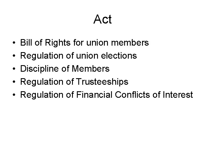 Act • • • Bill of Rights for union members Regulation of union elections
