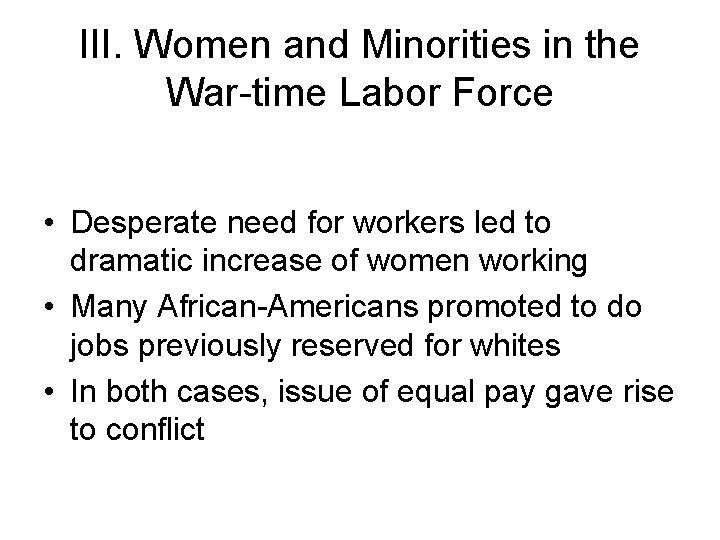 III. Women and Minorities in the War-time Labor Force • Desperate need for workers