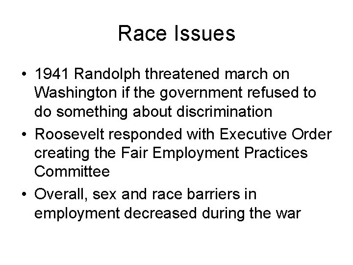 Race Issues • 1941 Randolph threatened march on Washington if the government refused to