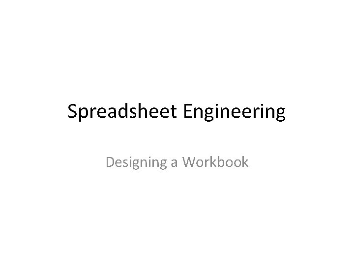 Spreadsheet Engineering Designing a Workbook 