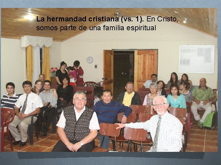 La hermandad cristiana (vs. 1). En Cristo, somos parte de una familia espiritual III.