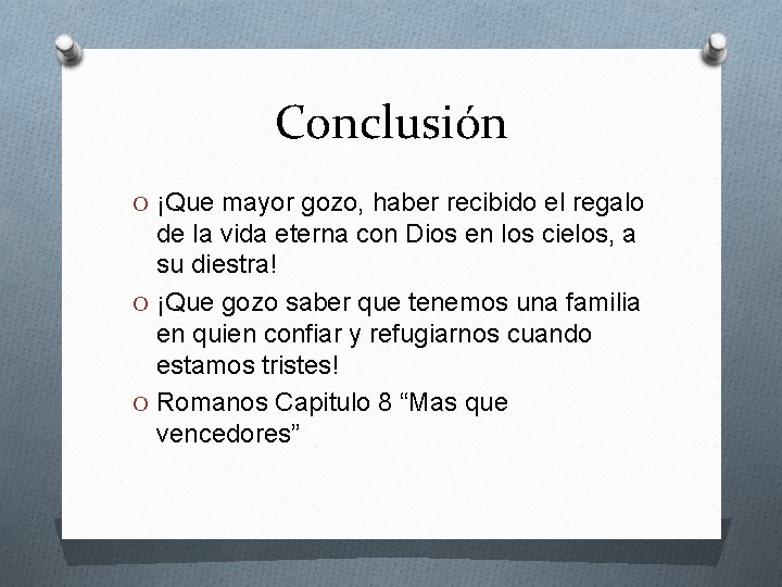 Conclusión O ¡Que mayor gozo, haber recibido el regalo de la vida eterna con