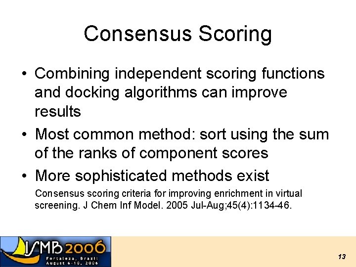 Consensus Scoring • Combining independent scoring functions and docking algorithms can improve results • Consensus Scoring • Combining independent scoring functions and docking algorithms can improve results •