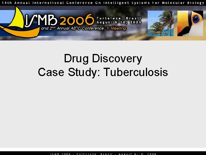 Drug Discovery Case Study: Tuberculosis Drug Discovery Case Study: Tuberculosis